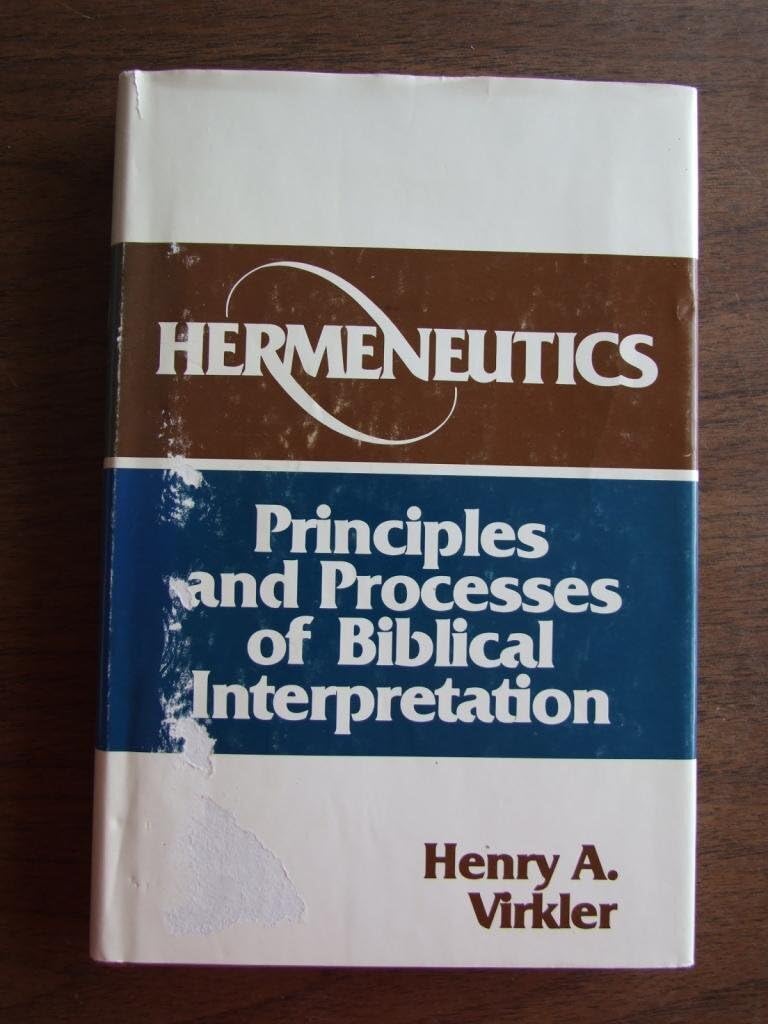 Hermeneutics: Principles and Processes of Biblical Interpretation,New