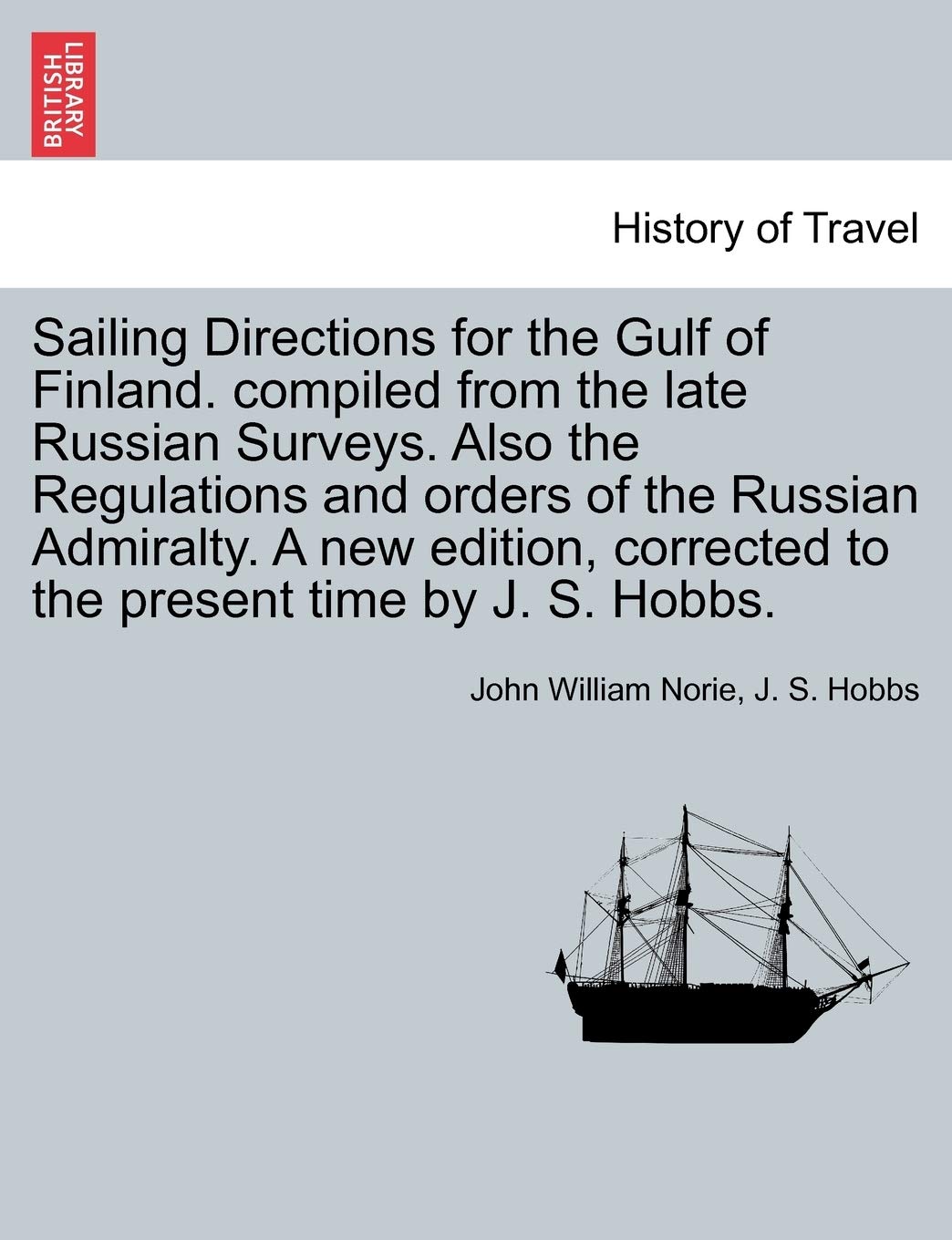 Sailing Directions for the Gulf of Finland. Compiled from the Late Russian Surveys. Also the Regulations and Orders of the Russi,Used