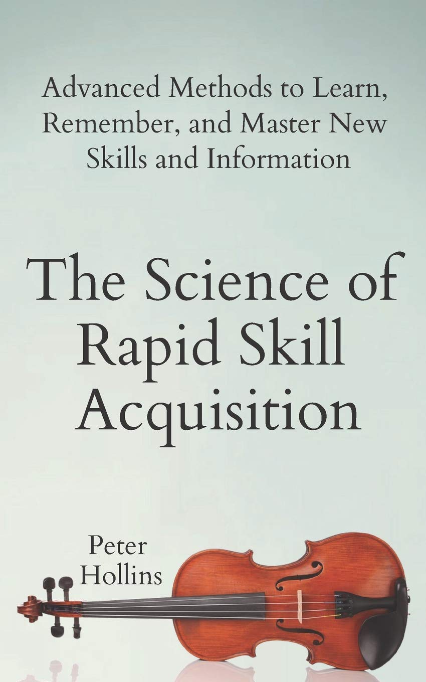 The Science of Rapid Skill Acquisition: Advanced Methods to Learn, Remember, and Master New Skills and Information (Learning how,Used