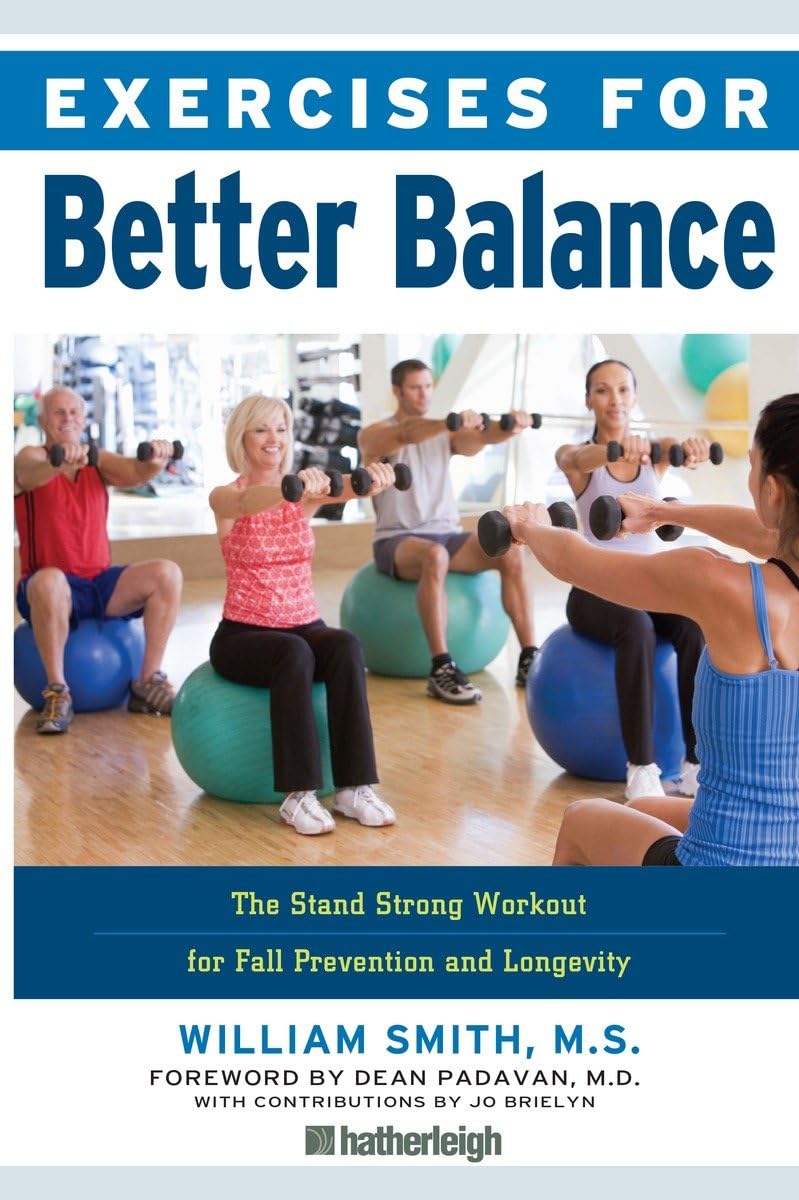 Exercises for Better Balance: The Stand Strong Workout for Fall Prevention and Longevity,New