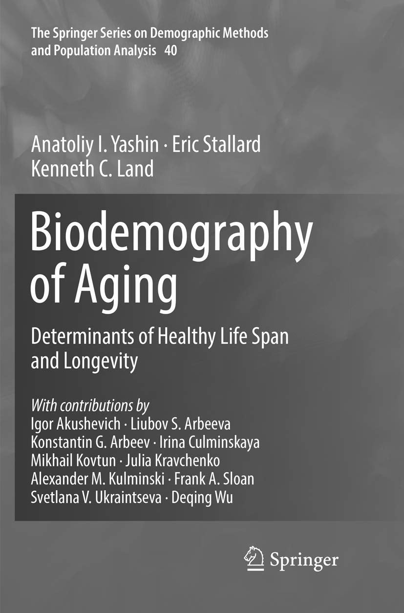 Biodemography of Aging: Determinants of Healthy Life Span and Longevity (The Springer Series on Demographic Methods and Populati,Used
