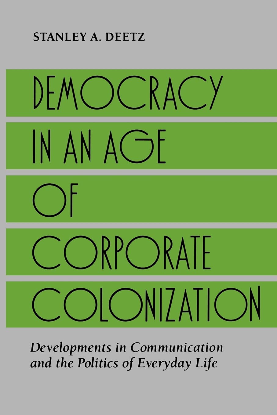 Democracy in an Age of Corporate Colonization: Developments in Communication and the Politics of Everyday Life (Suny Series in S,Used