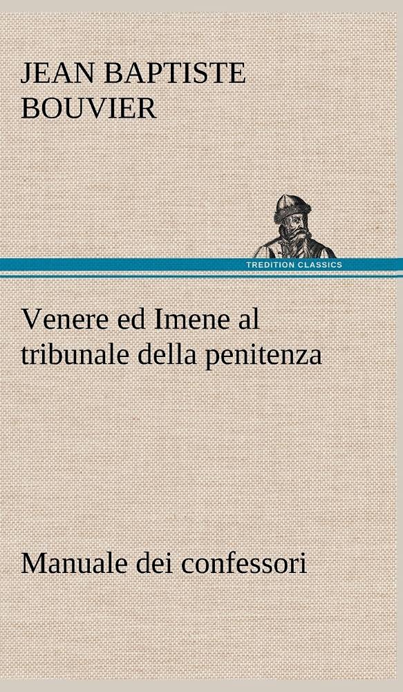 Venere ed Imene al tribunale della penitenza: manuale dei confessori (German Edition),Used