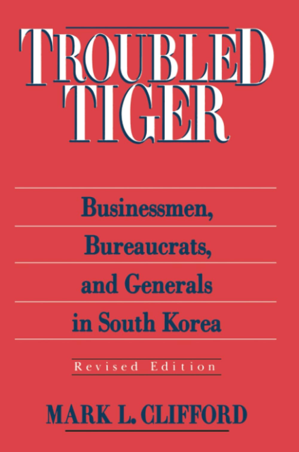 Troubled Tiger: Businessmen, Bureaucrats and Generals in South Korea (East Gate Book),New