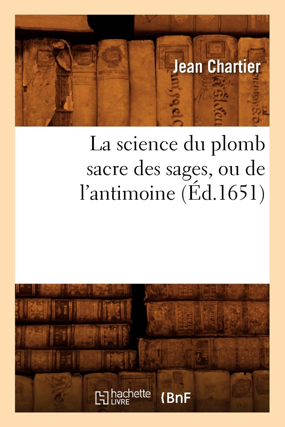 La Science Du Plomb Sacre Des Sages, Ou De L'Antimoine (D.1651) (Sciences) (French Edition),New