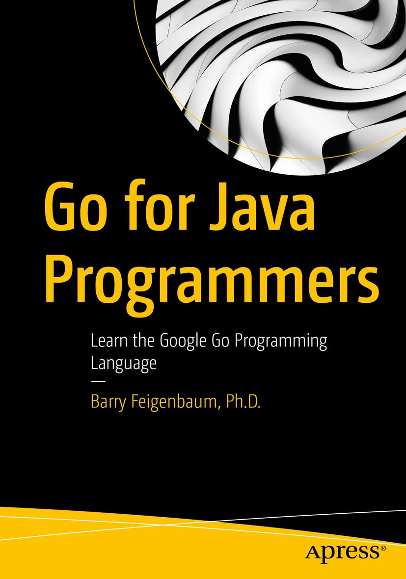 Go For Java Programmers: Learn The Google Go Programming Language,New