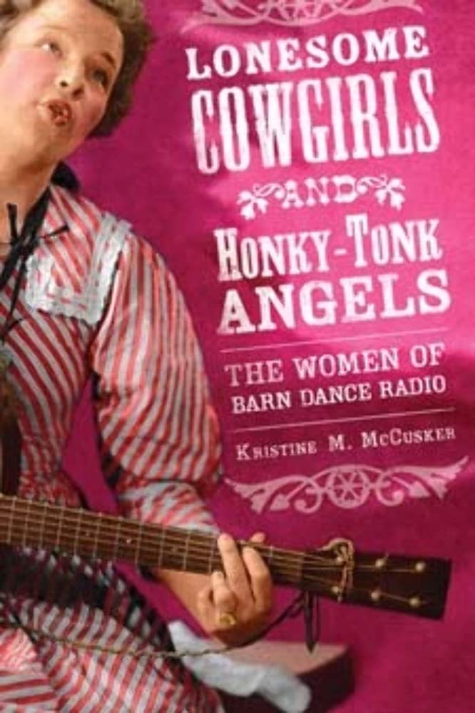 Lonesome Cowgirls And Honkytonk Angels: The Women Of Barn Dance Radio (Music In American Life),Used