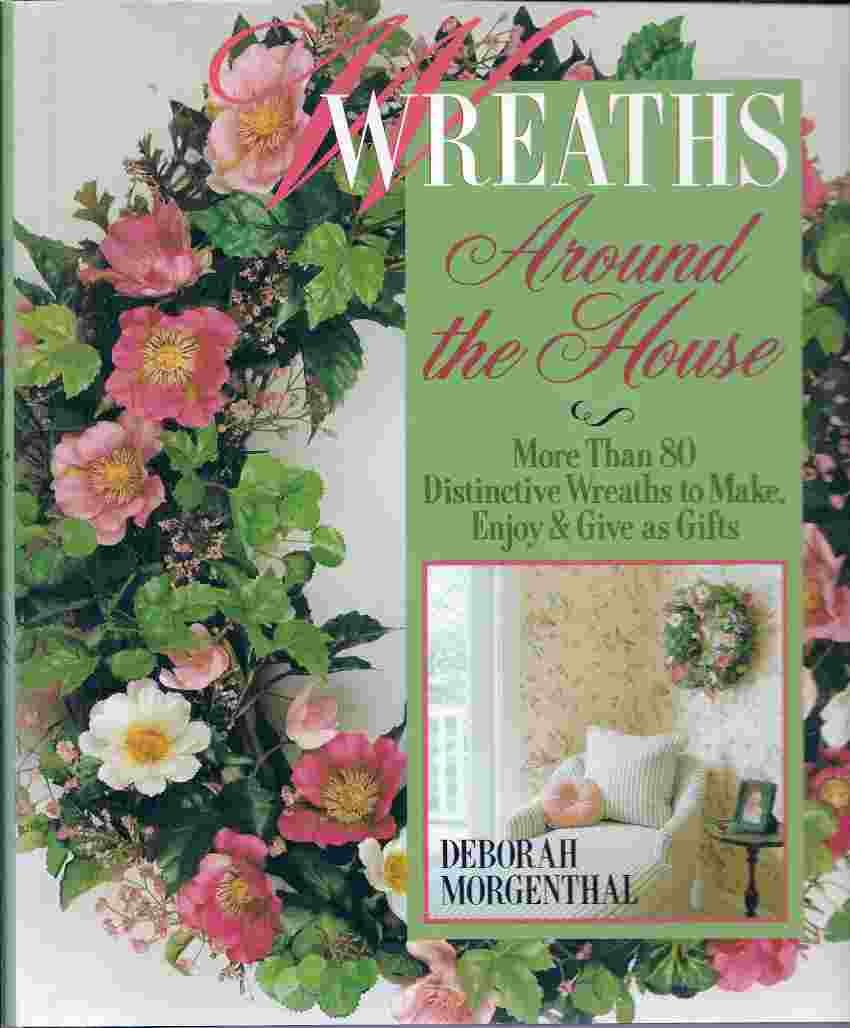 Wreaths Around The House: More Than 80 Distinctive Wreaths To Make, Enjoy & Give As Gifts,Used