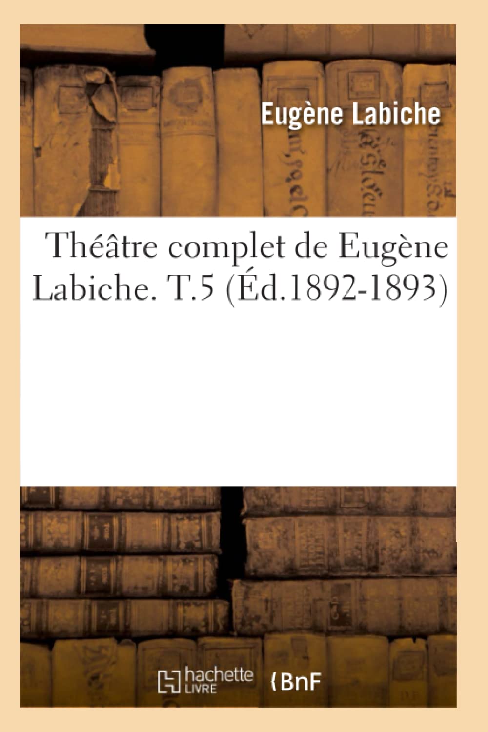 Thtre Complet De Eugne Labiche. T.5 (D.18921893) (Litterature) (French Edition),New