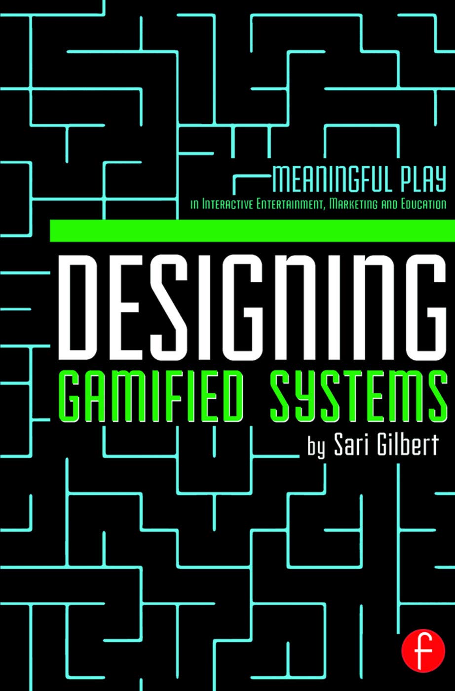 Designing Gamified Systems: Meaningful Play in Interactive Entertainment, Marketing and Education,Used
