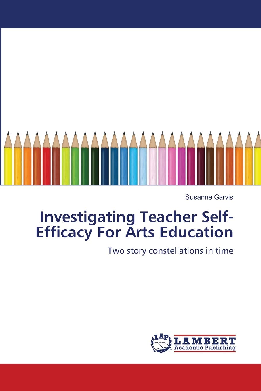 Investigating Teacher SelfEfficacy For Arts Education: Two story constellations in time,Used
