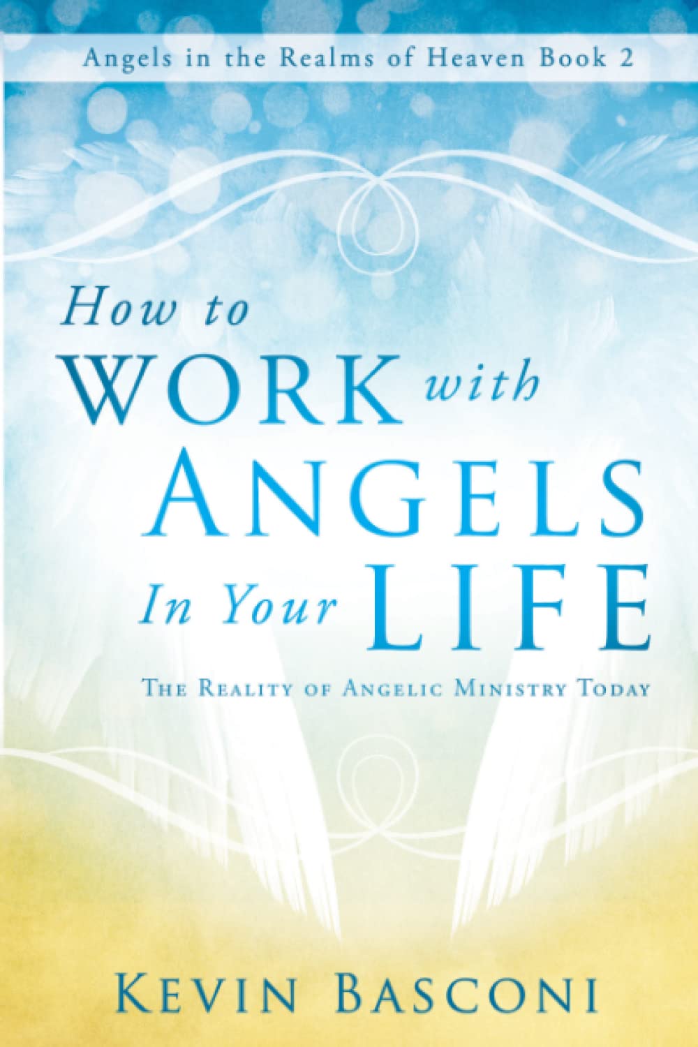How to Work with Angels in Your Life: The Reality of Angelic Ministry Today (Angels in the Realms of Heaven),Used
