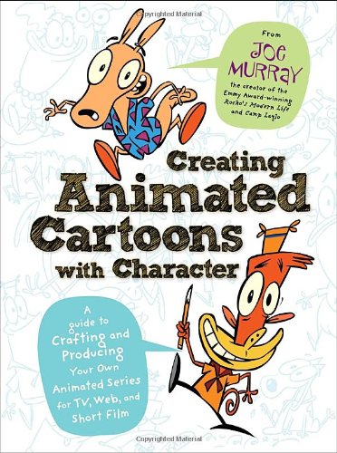 Creating Animated Cartoons with Character: A Guide to Developing and Producing Your Own Series for TV, the Web, and Short Film,Used