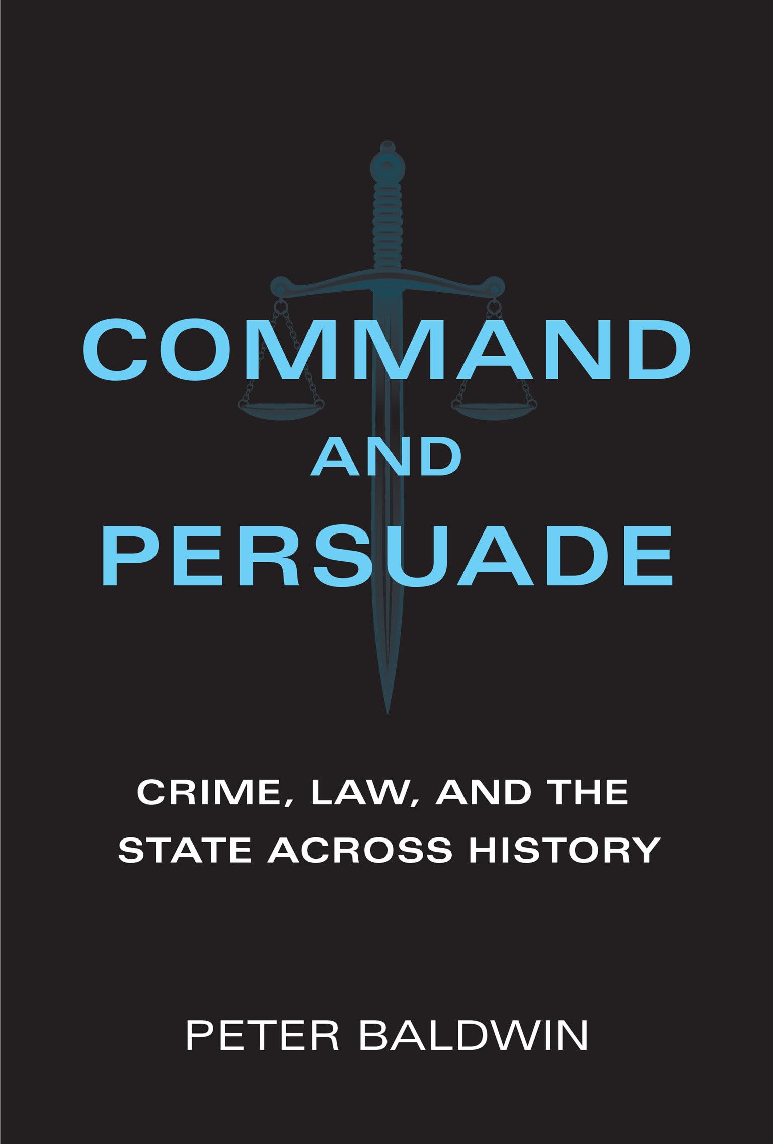 Command and Persuade: Crime, Law, and the State across History,Used