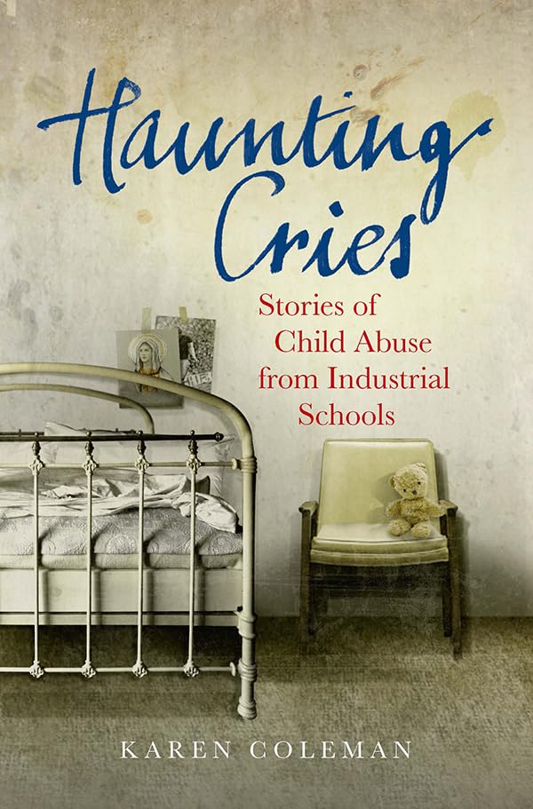 Haunting Cries: Stories of Child Abuse from Industrial Schools,Used