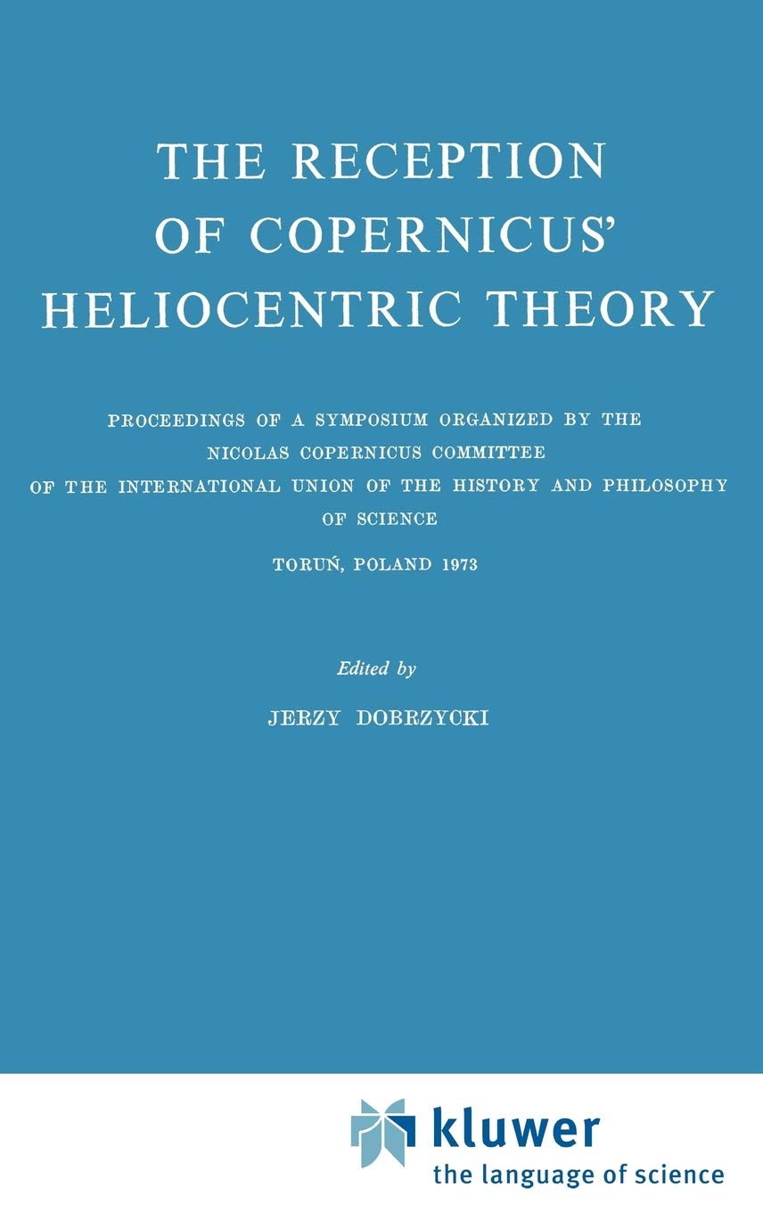 The Reception of Copernicus Heliocentric Theory: Proceedings of a Symposium Organized by the Nicolas Copernicus Committee of the,Used