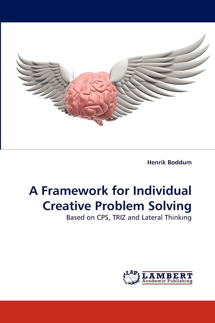 A Framework for Individual Creative Problem Solving: Based on CPS, TRIZ and Lateral Thinking,Used