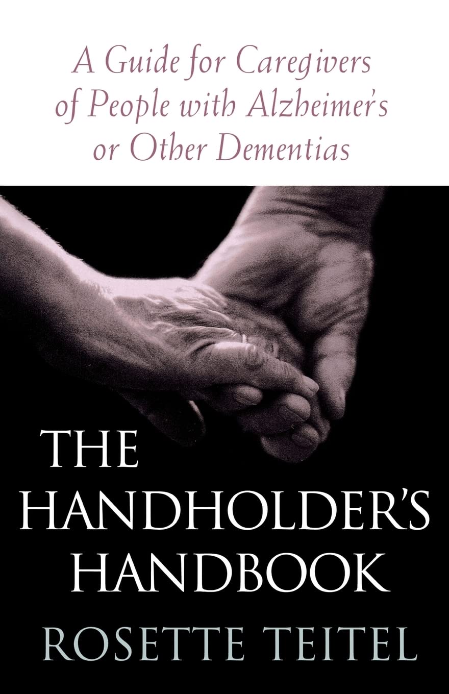The Handholder'S Handbook: A Guide For Caregivers Of People With Alzheimer'S Or Other Dementias,New