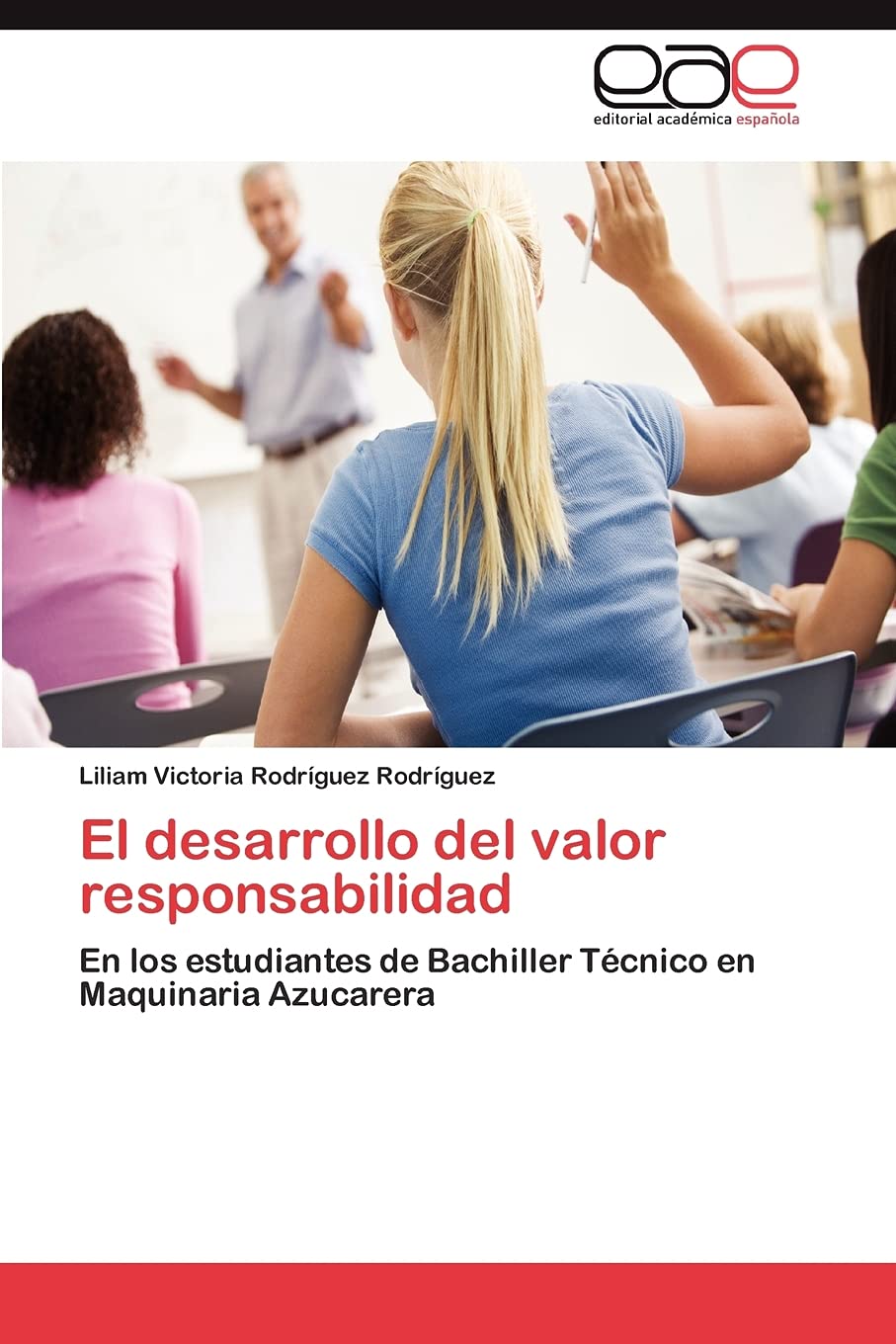 El desarrollo del valor responsabilidad: En los estudiantes de Bachiller Tcnico en Maquinaria Azucarera (Spanish Edition),Used