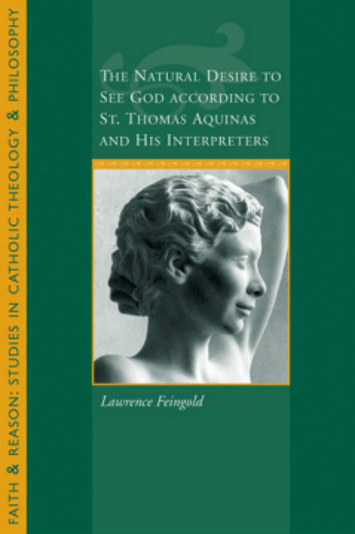 The Natural Desire to See God According to St. Thomas and His Interpreters (Faith and Reason: Studies in Catholic Theology and P,Used