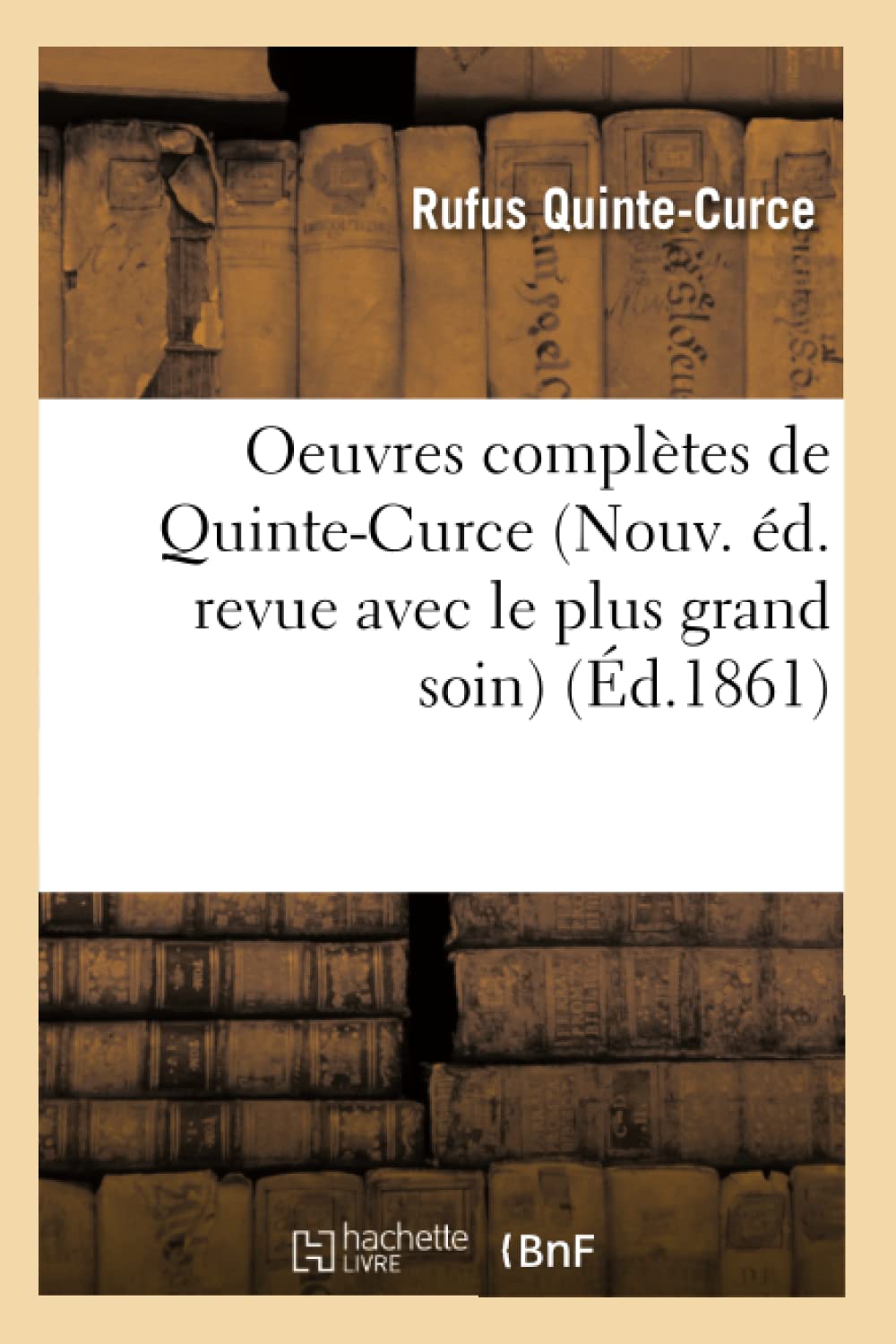 Oeuvres Compltes De Quintecurce (Nouv. D. Revue Avec Le Plus Grand Soin) (D.1861) (Litterature) (French Edition),New