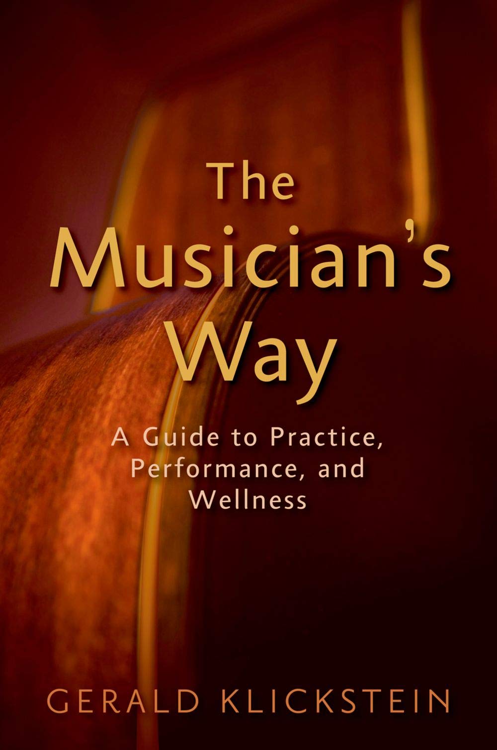 The Musician'S Way: A Guide To Practice, Performance, And Wellness