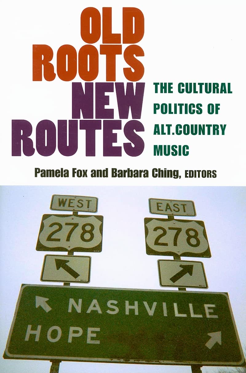 Old Roots, New Routes: The Cultural Politics of Alt.Country Music,Used