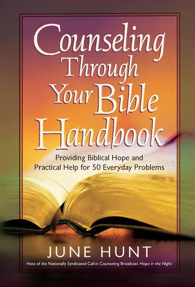 Counseling Through Your Bible Handbook: Providing Biblical Hope and Practical Help for 50 Everyday Problems,New
