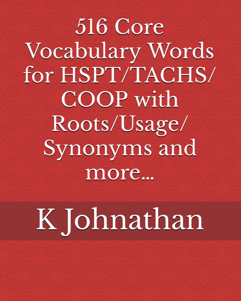 516 Core Vocabulary Words for HSPT/TACHS/COOP With Roots/Usage/Synonyms and more,Used
