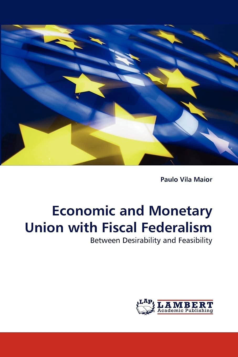 Economic and Monetary Union with Fiscal Federalism: Between Desirability and Feasibility,Used