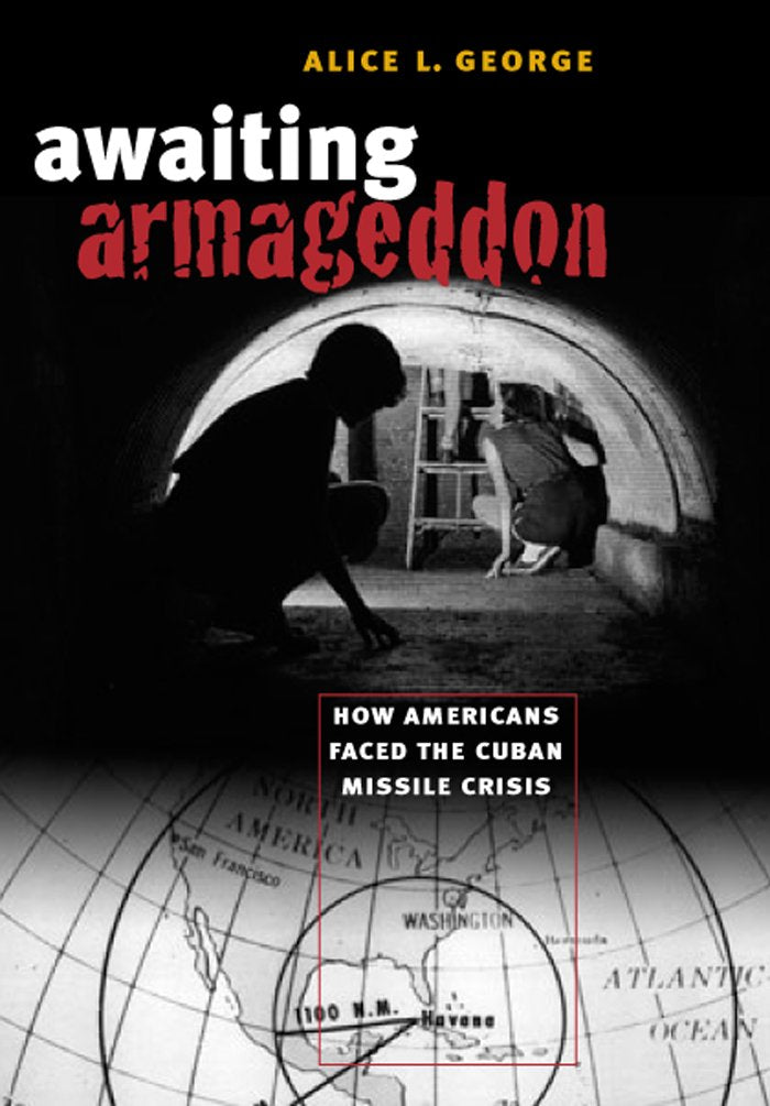 Awaiting Armageddon: How Americans Faced The Cuban Missile Crisis