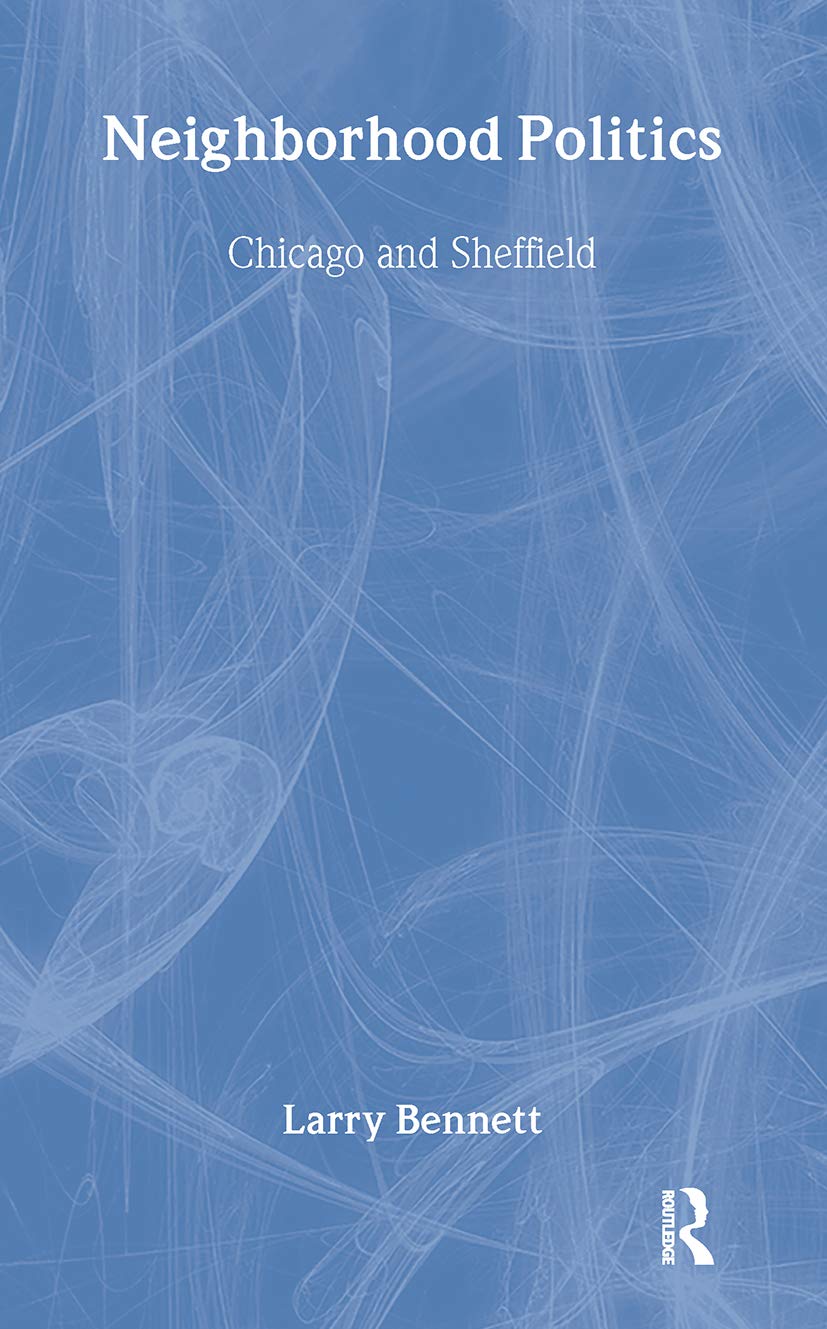 Neighborhood Politics: Chicago And Sheffield (Garland Reference Library Of Social Science),Used