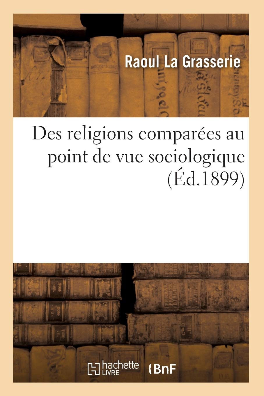 Des Religions Compares Au Point De Vue Sociologique (D.1899) (French Edition),New
