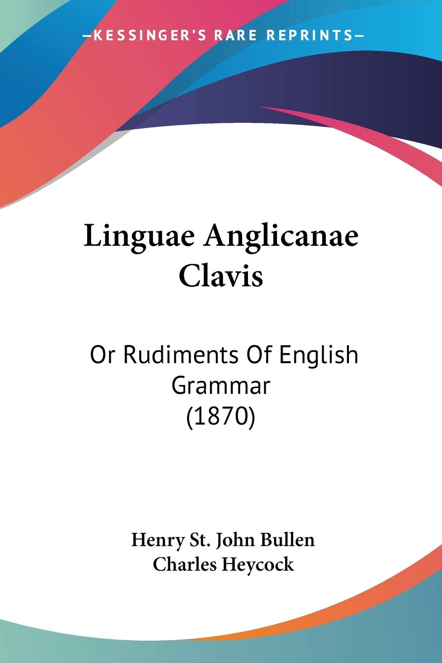 Linguae Anglicanae Clavis: Or Rudiments Of English Grammar (1870),Used