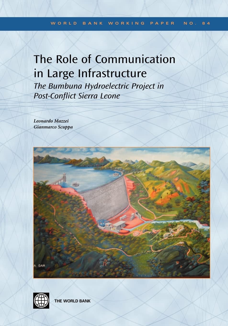 The Role Of Communication In Large Infrastructure: The Bumbuna Hydroelectric Project In Postconflict Sierra Leone (84) (World B,New