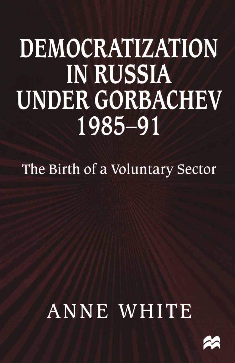 Democratization in Russia under Gorbachev, 198591: The Birth of a Voluntary Sector,Used