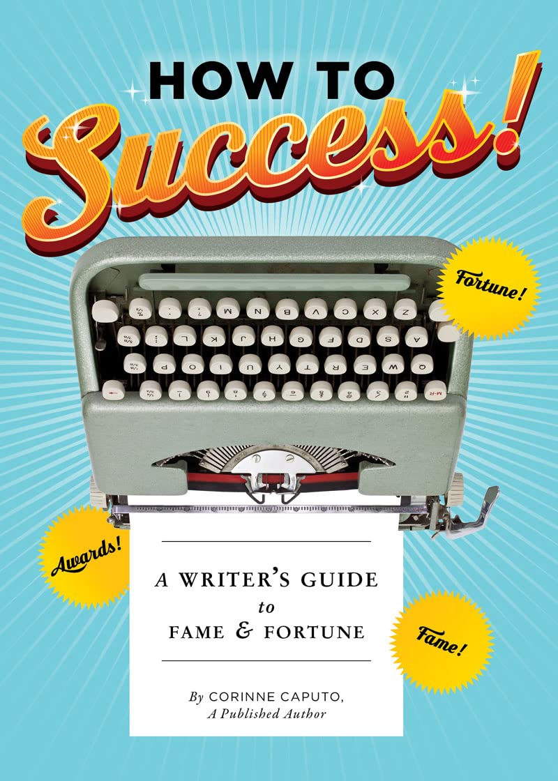 How To Success!: A Writer'S Guide To Fame And Fortune (Gifts For Writers, Books About Writing, How To Write Well Books, Writing