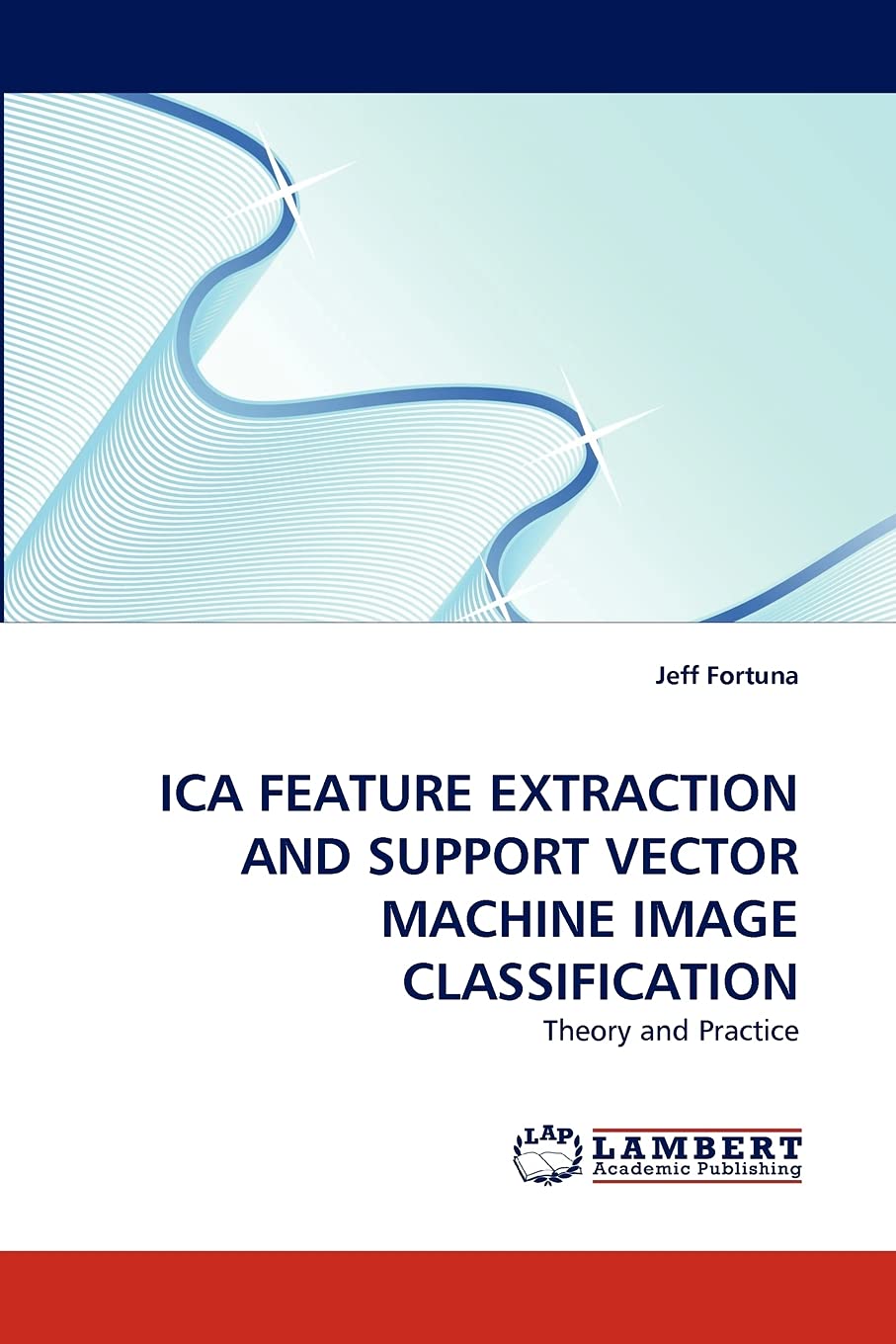 ICA FEATURE EXTRACTION AND SUPPORT VECTOR MACHINE IMAGE CLASSIFICATION: Theory and Practice,Used