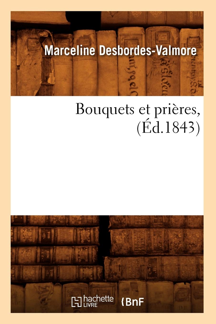 Bouquets Et Prires, (D.1843) (Litterature) (French Edition),New