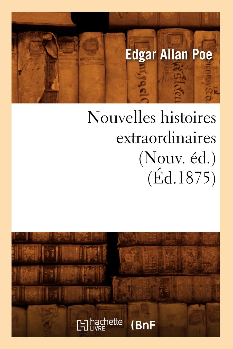 Nouvelles Histoires Extraordinaires (Nouv. D.) (D.1875) (Litterature) (French Edition),New