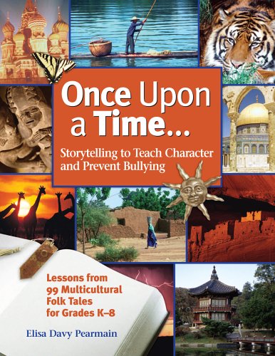 Once Upon A Time: Storytelling To Teach Character And Prevent Bullying: Lessons From 99 Multicultural Folk Tales For Grade K8