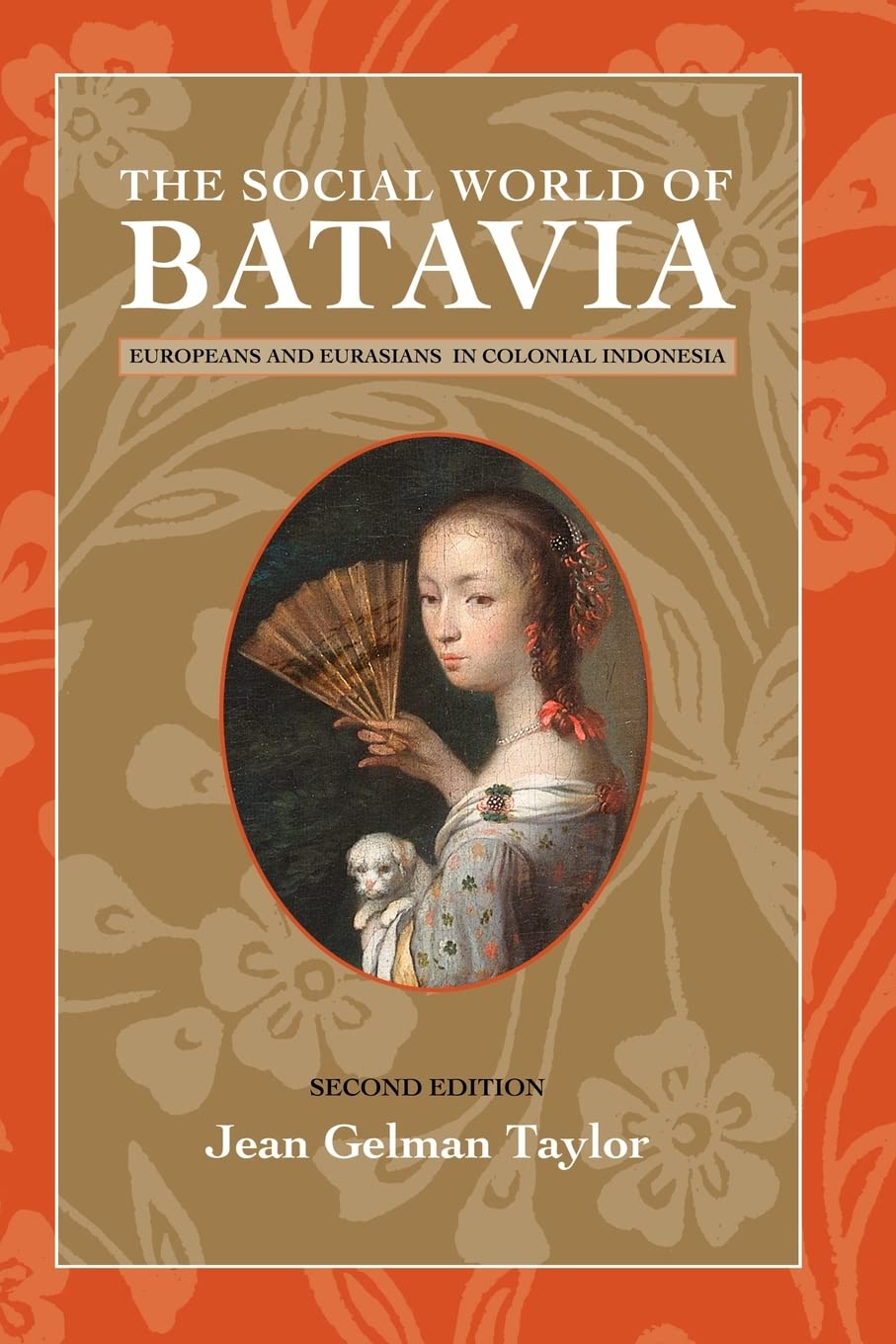 The Social World Of Batavia: Europeans And Eurasians In Colonial Indonesia (New Perspectives In Se Asian Studies),New