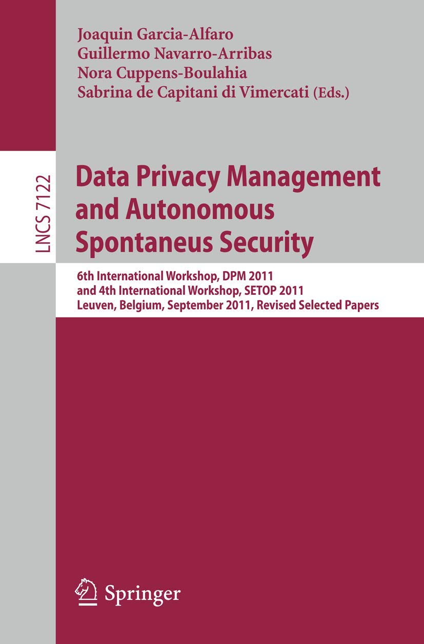 Data Privacy Management and Autonomous Spontaneus Security: 6th International Workshop, DPM 2011 and 4th International Workshop,,Used
