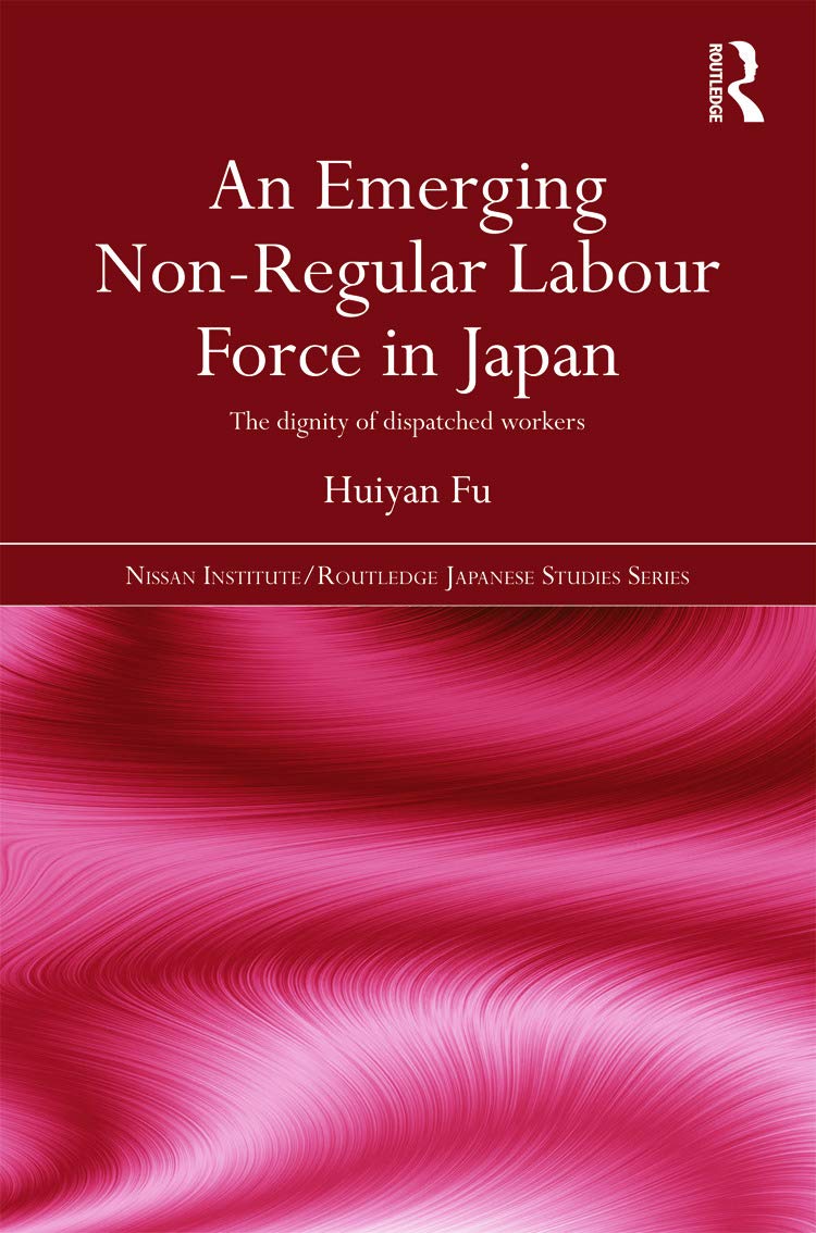 An Emerging NonRegular Labour Force in Japan: The Dignity of Dispatched Workers (Nissan Institute/Routledge Japanese Studies),Used