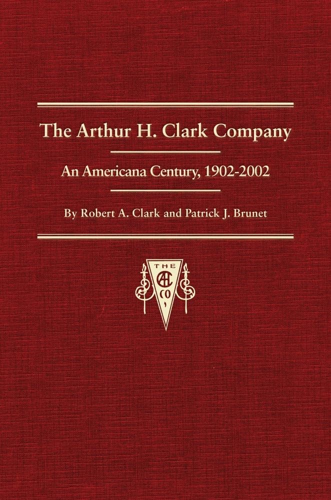 The Arthur H. Clark Company: An Americana Century, 19022002,Used