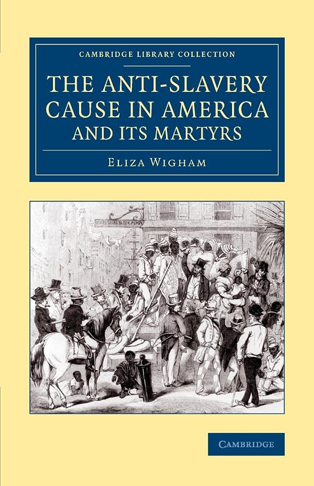 The AntiSlavery Cause in America and its Martyrs (Cambridge Library Collection Slavery and Abolition),Used