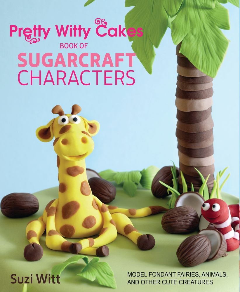 Pretty Witty Cakes Book of Sugarcraft Characters: Model Fondant Fairies, Animals, and Other Cute Creatures,Used