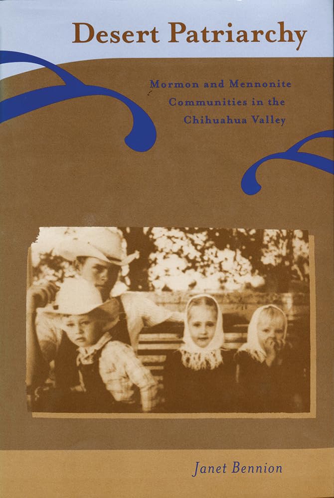 Desert Patriarchy: Mormon And Mennonite Communities In The Chihuahua Valley,Used
