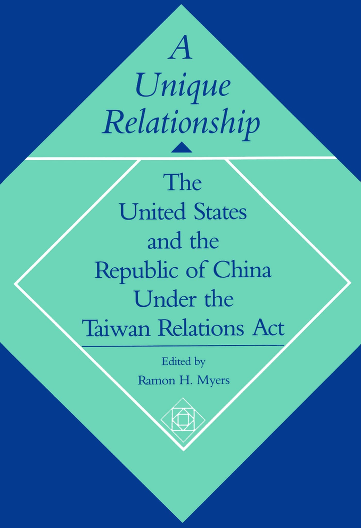 A Unique Relationship: The United States And The Republic Of China Under The Taiwan Relations Act (Hoover Institution Press Publ,New