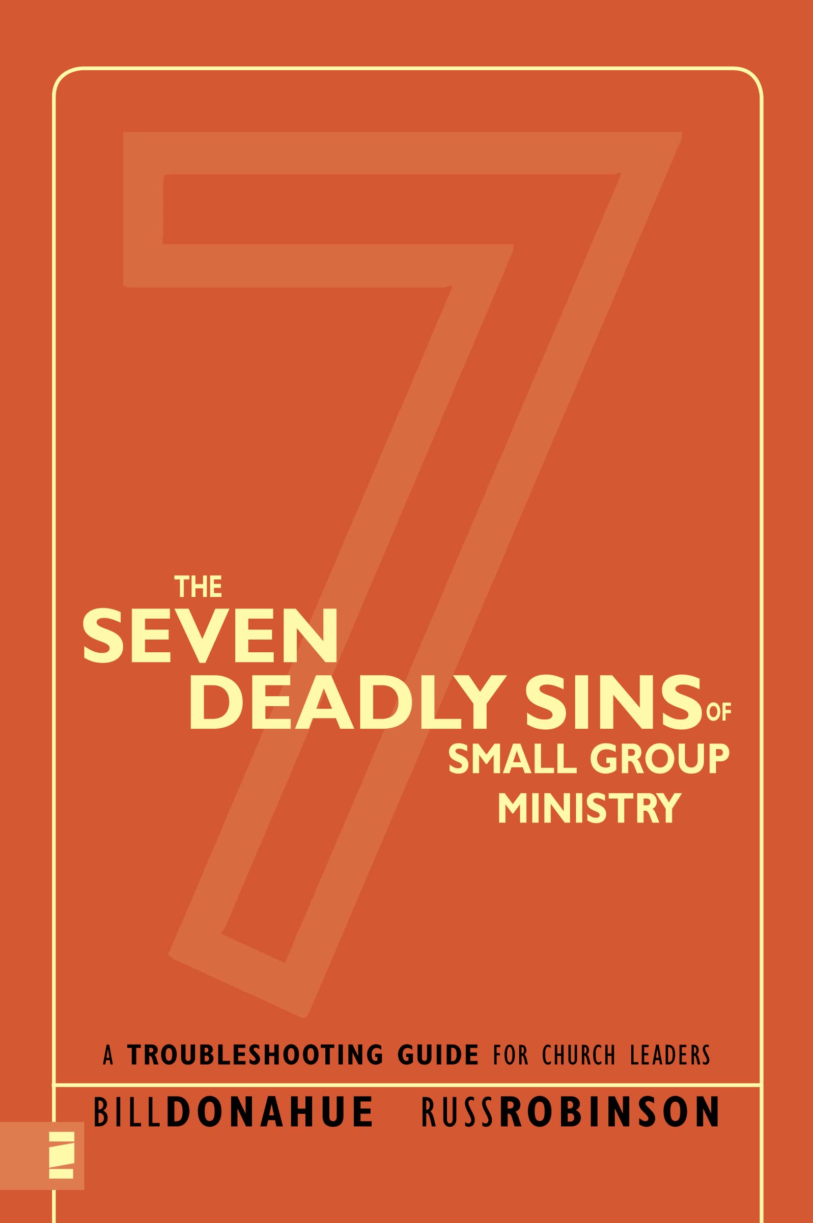 The Seven Deadly Sins Of Small Group Ministry: A Troubleshooting Guide For Church Leaders,New